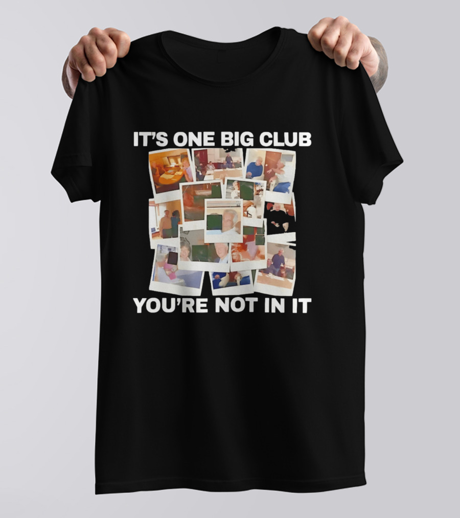 It's One Big Club And You're Not In It Epstein Files Polaroid Collage T-Shirt