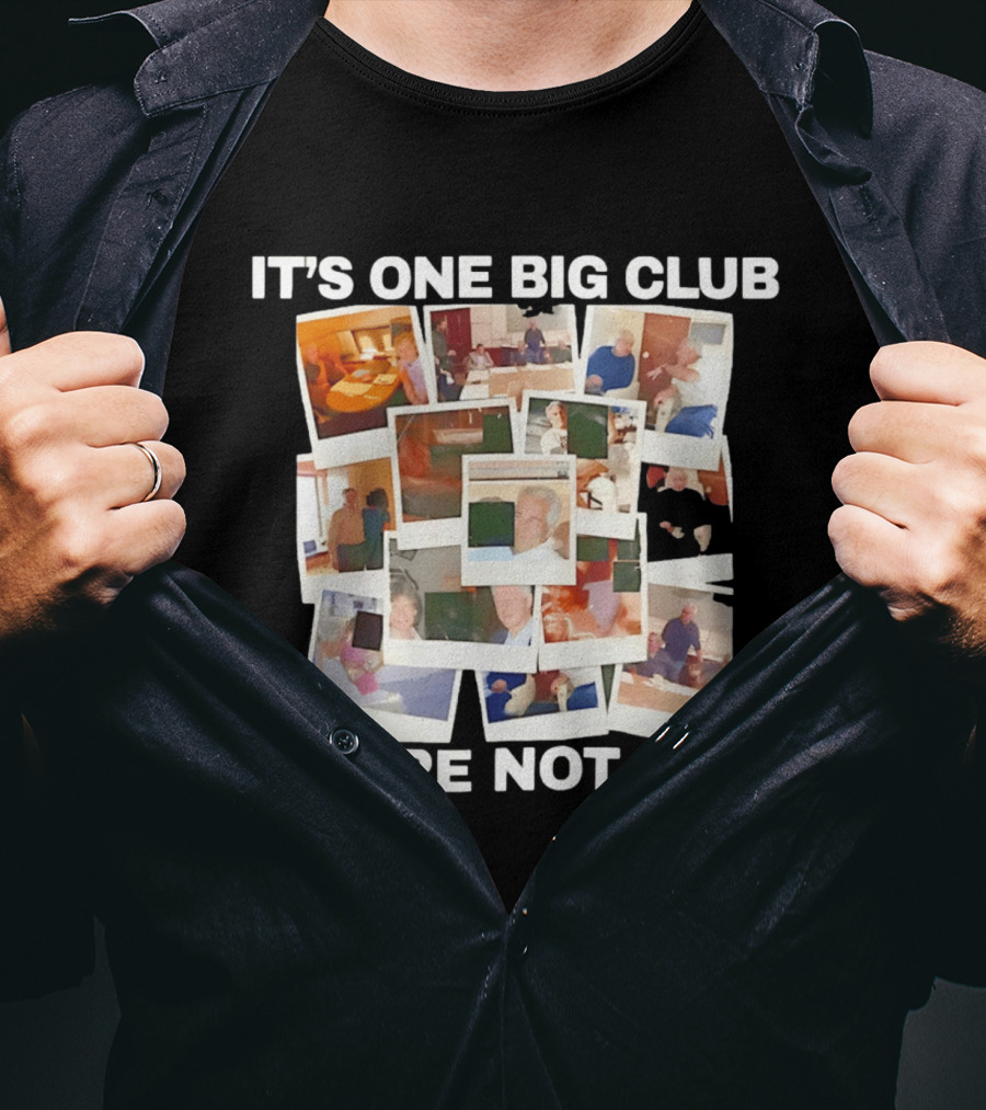 It's One Big Club And You're Not In It Epstein Files Polaroid Collage T-Shirt