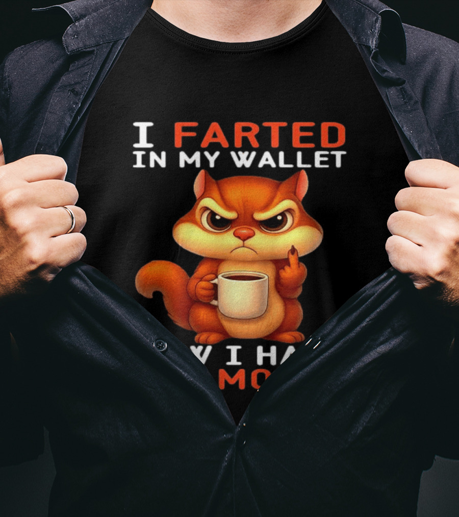 I Farted In My Wallet Now I Have Gas Money Squirrel Meme T-Shirt