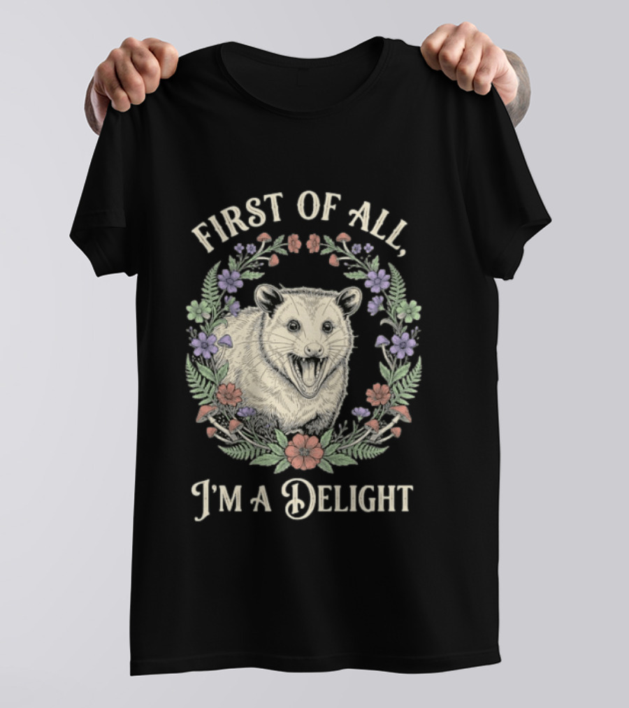 First Of All I'm A Delight Opossum Floral T-Shirt