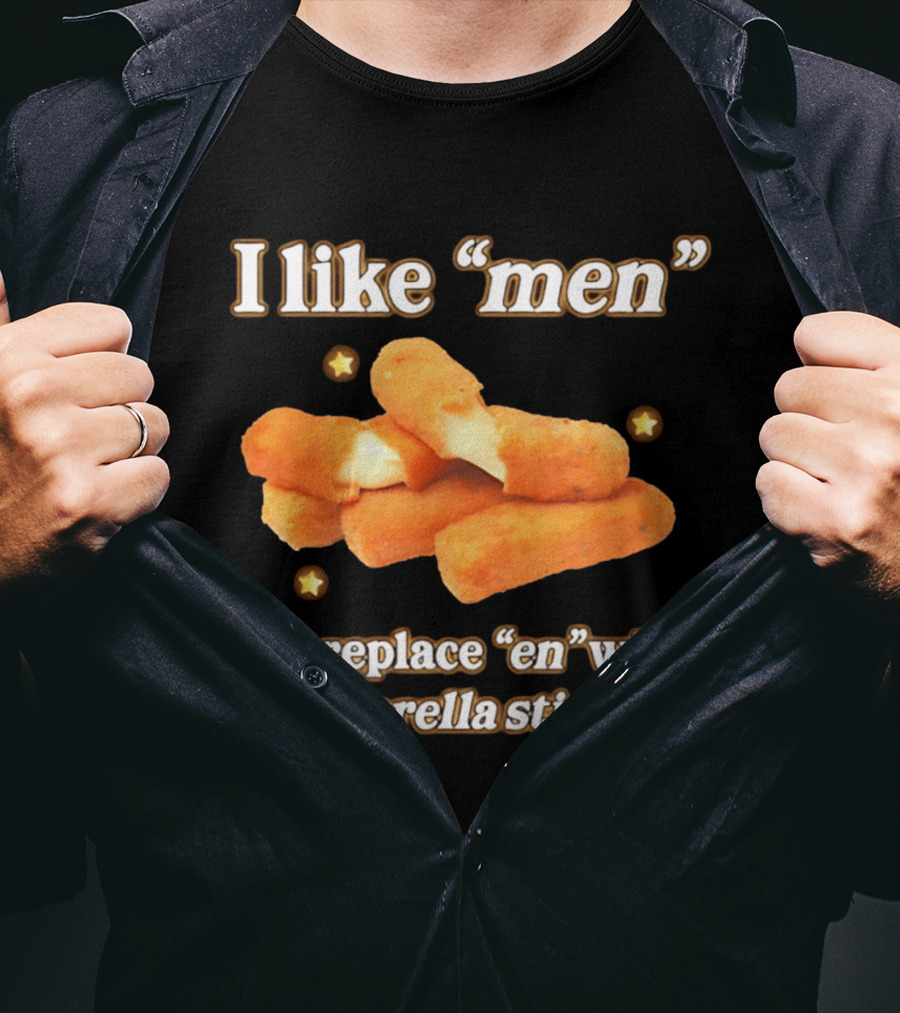 I Like "Men" But Replace "en" With "ozzarella Sticks T-Shirt