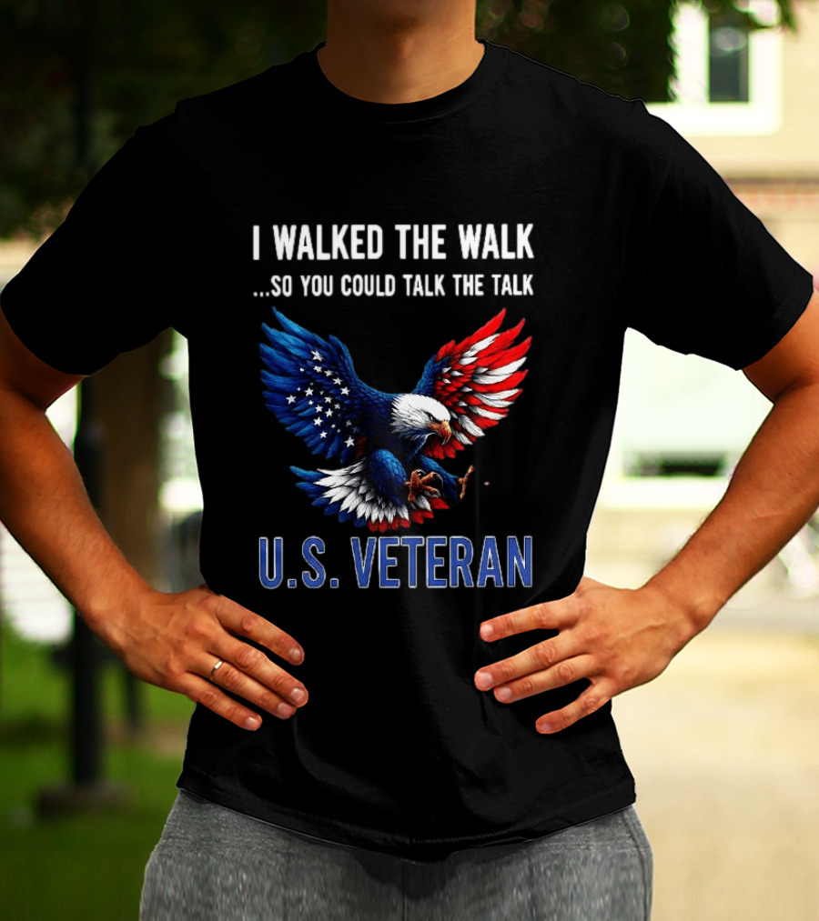 I Walked The Walk So You Could Talk The Talk U.S. Veteran Bald Eagle Flag T-Shirt