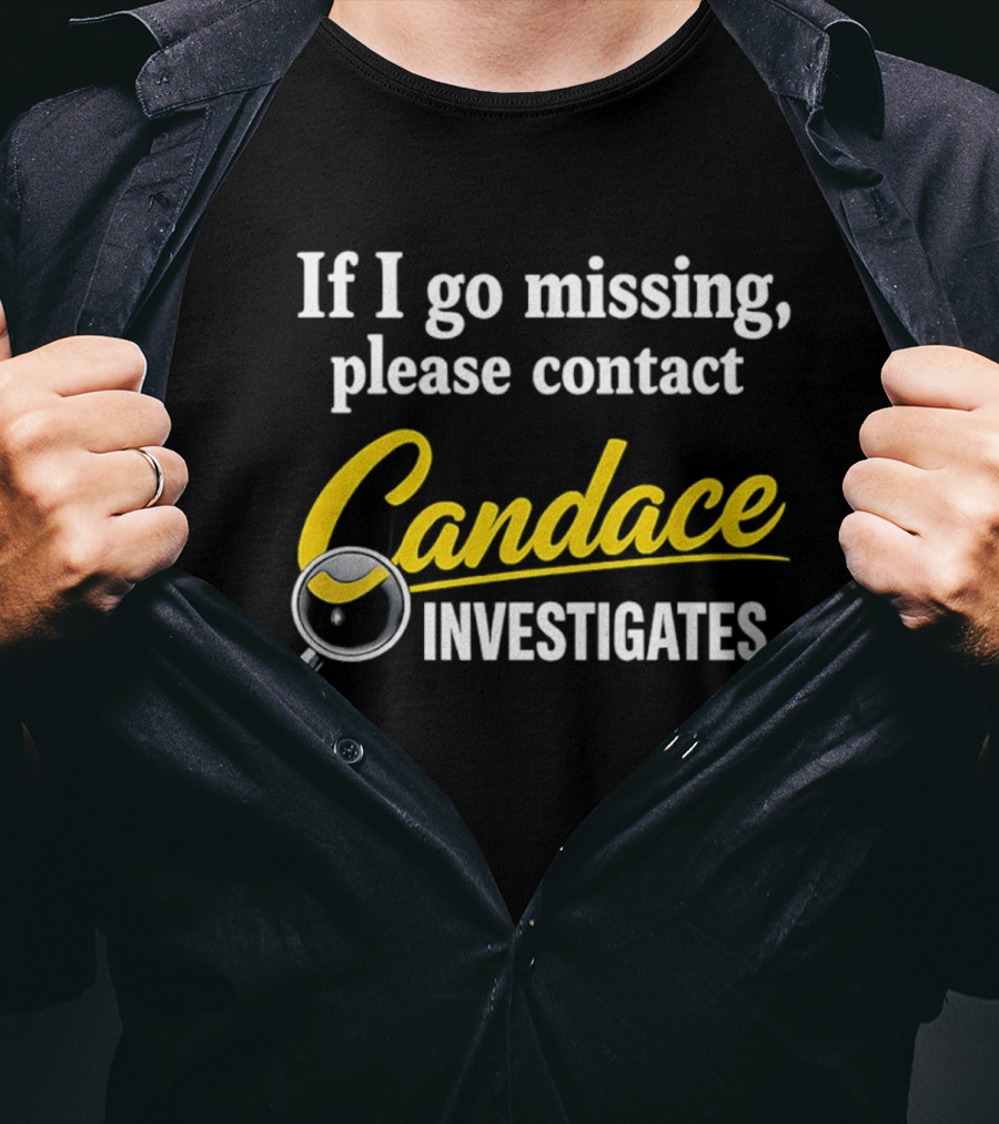 If I Go Missing Please Contact Candace Investigates Text With Magnifying Glass T-Shirt