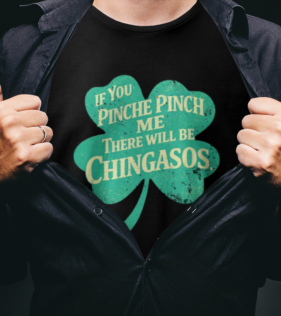 If You Pinche Pinch Me There Will Be Chingasos St. Patrick's Day Humor Shamrock T-Shirt