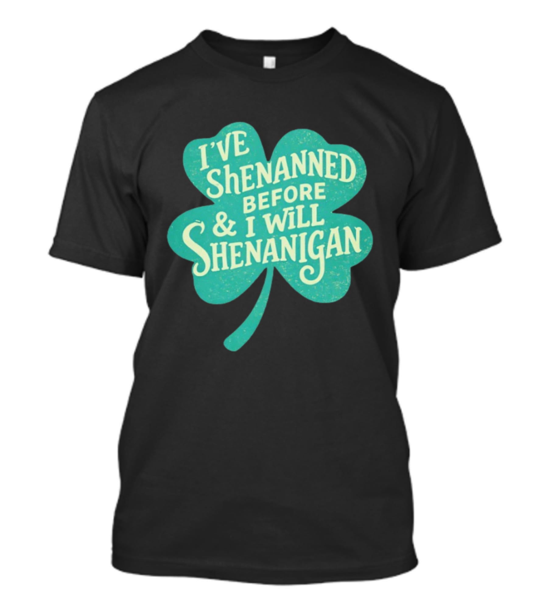 I've Shenanned Before And I Will Shenanigan Clover T-Shirt