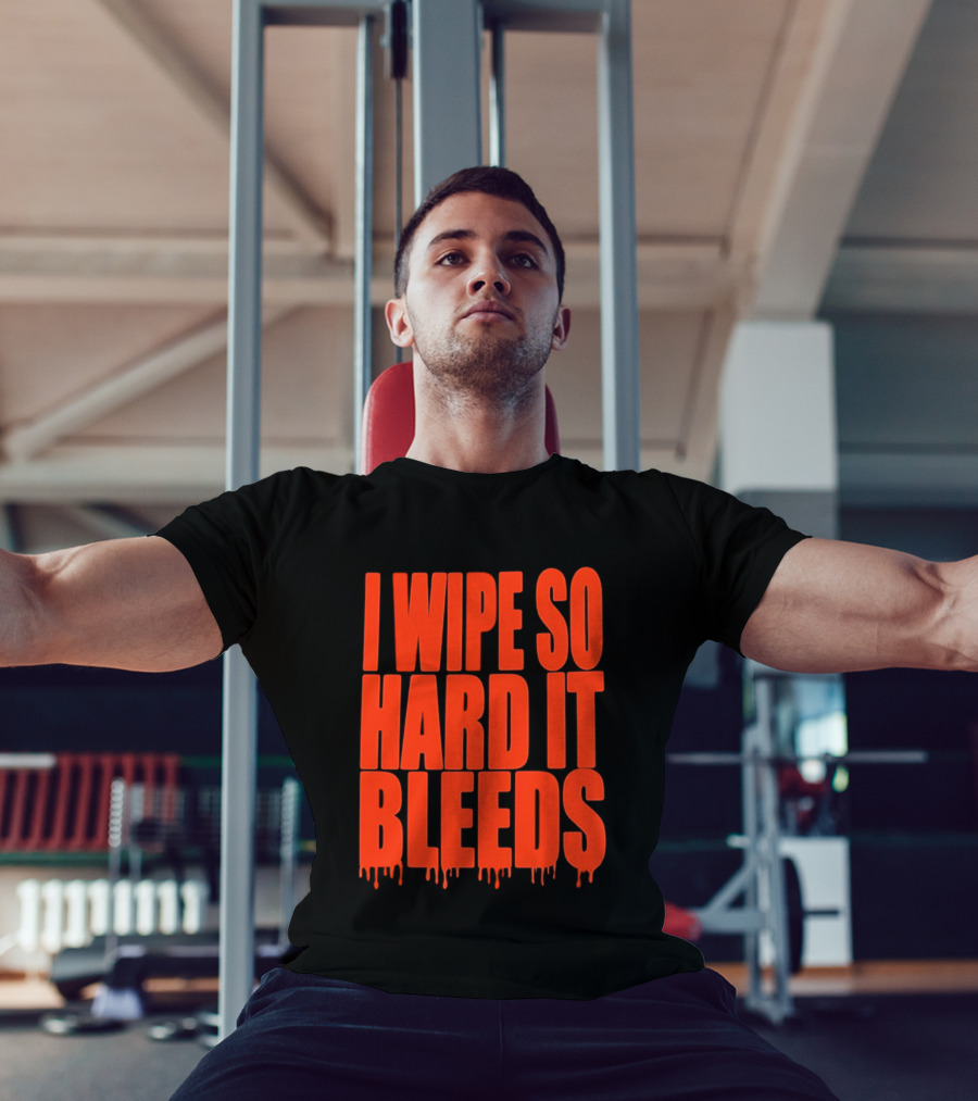 Jonny Razer I Wipe So Hard It Bleeds Dripping T-Shirt
