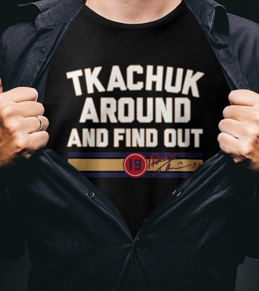 Tkachuk Around And Find Out 19 Hockey Signature T-Shirt