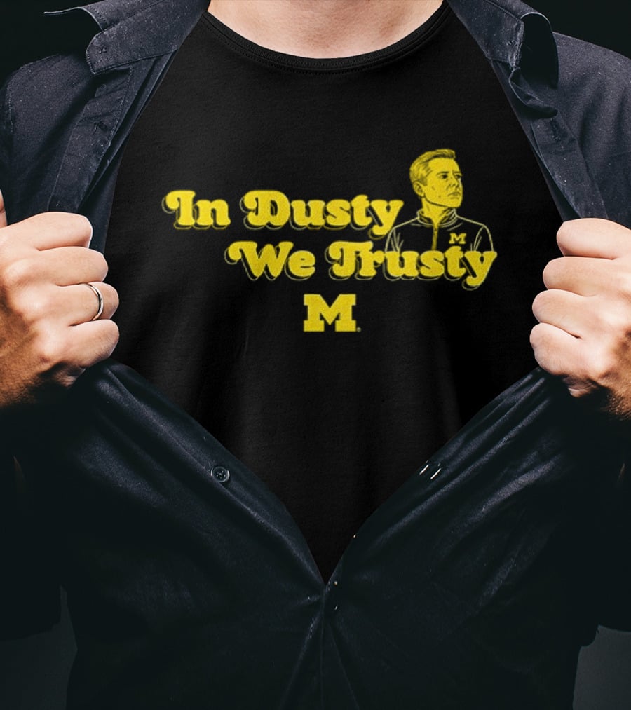 In Dusty We Trusty Michigan Wolverines M T-Shirt