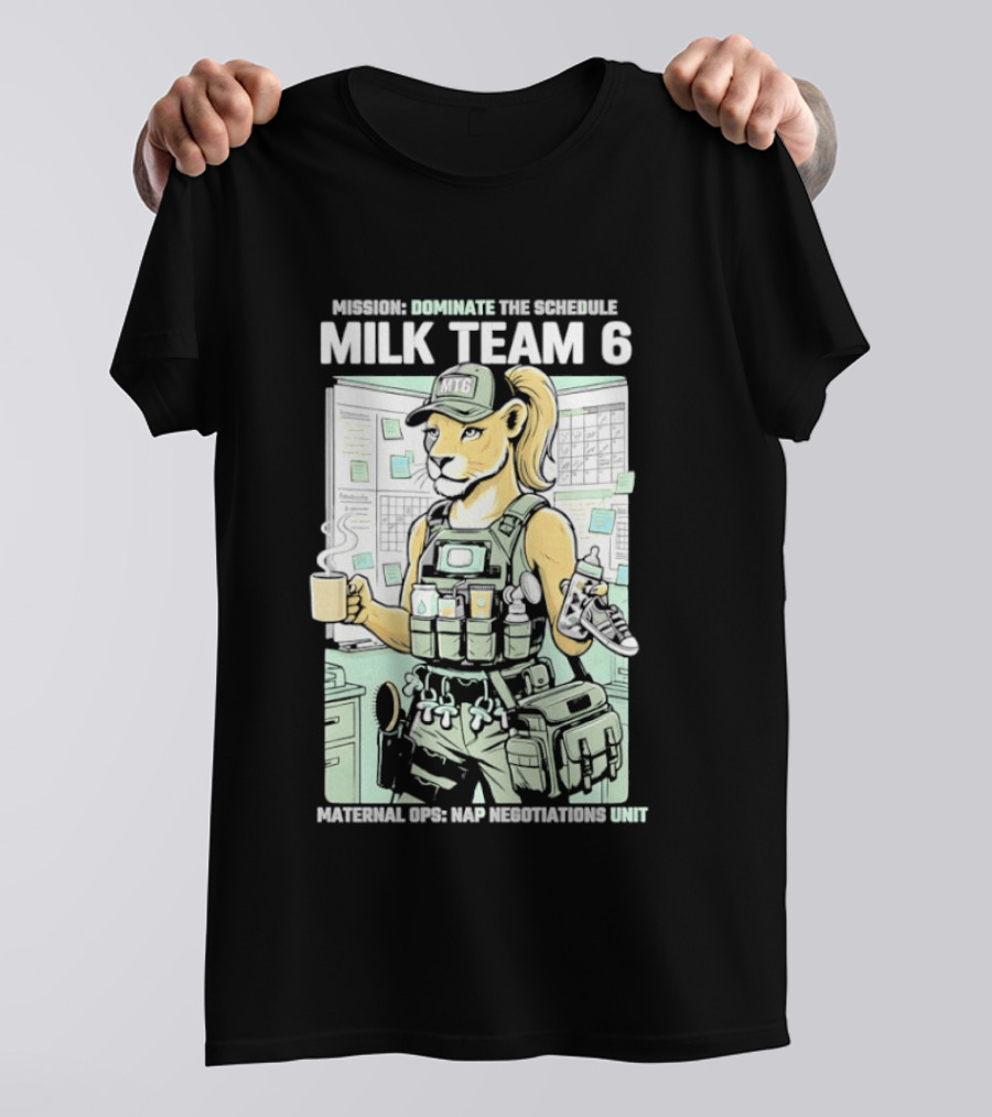 MILK TEAM 6 Maternal Ops Nap Negotiations Unit Dominate The Schedule T-Shirt