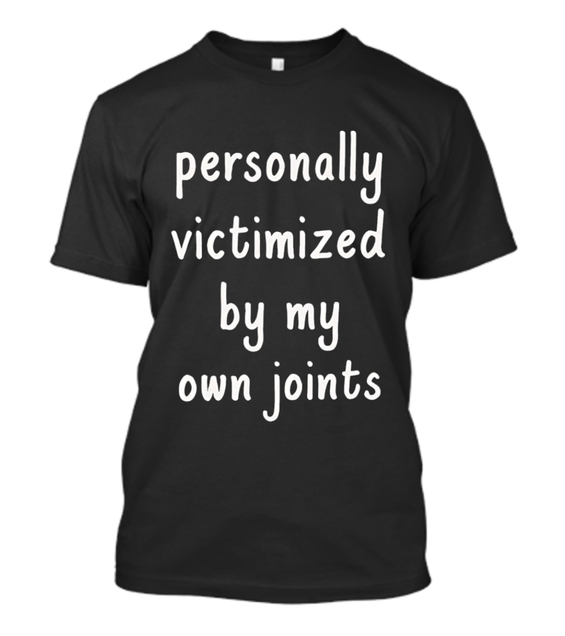 Personally Victimized By My Own Joints T-Shirt