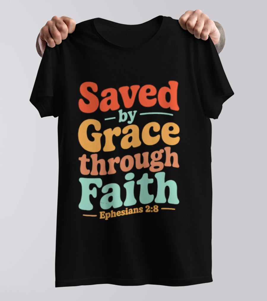 Saved By Grace Through Faith Ephesians 2:8 Christian Jesus Cross T-Shirt