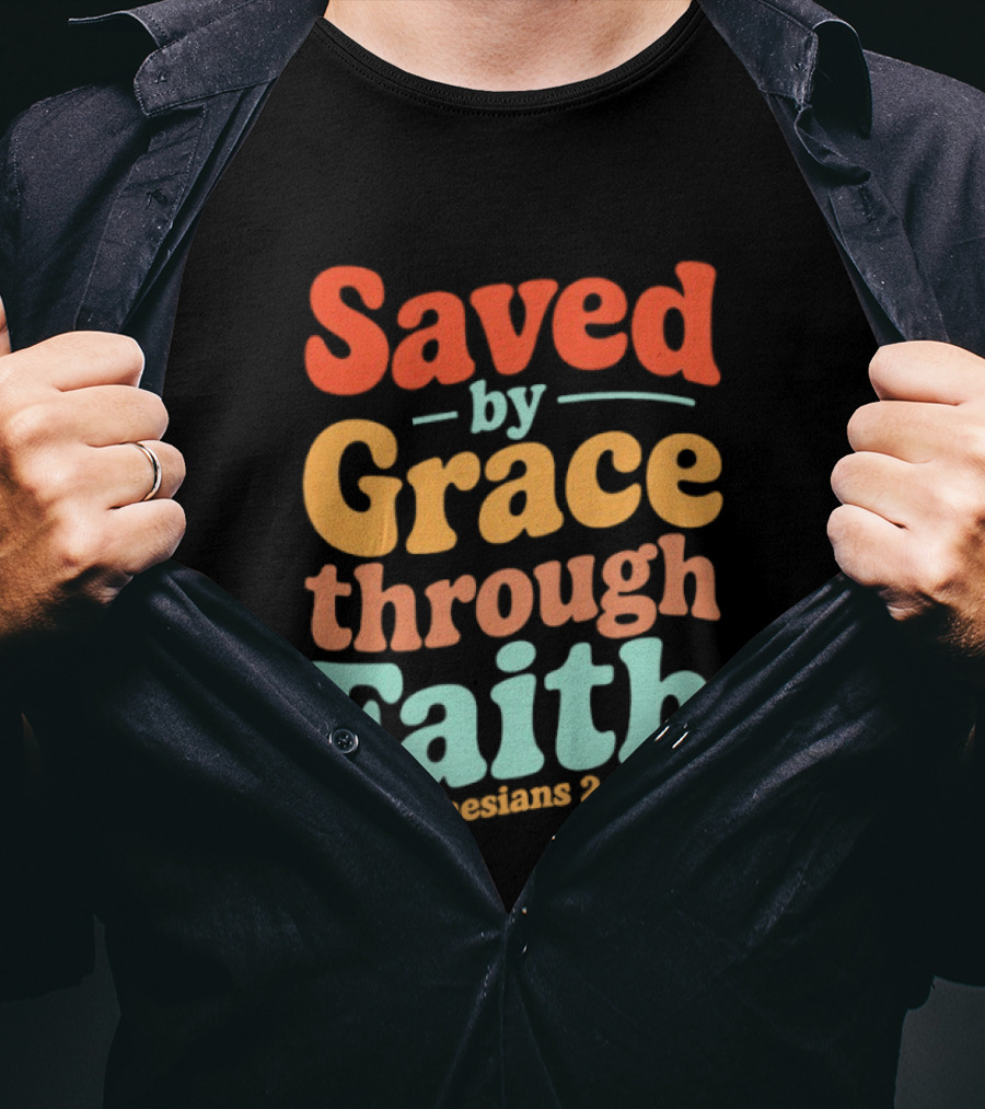 Saved By Grace Through Faith Ephesians 2:8 Christian Jesus Cross T-Shirt