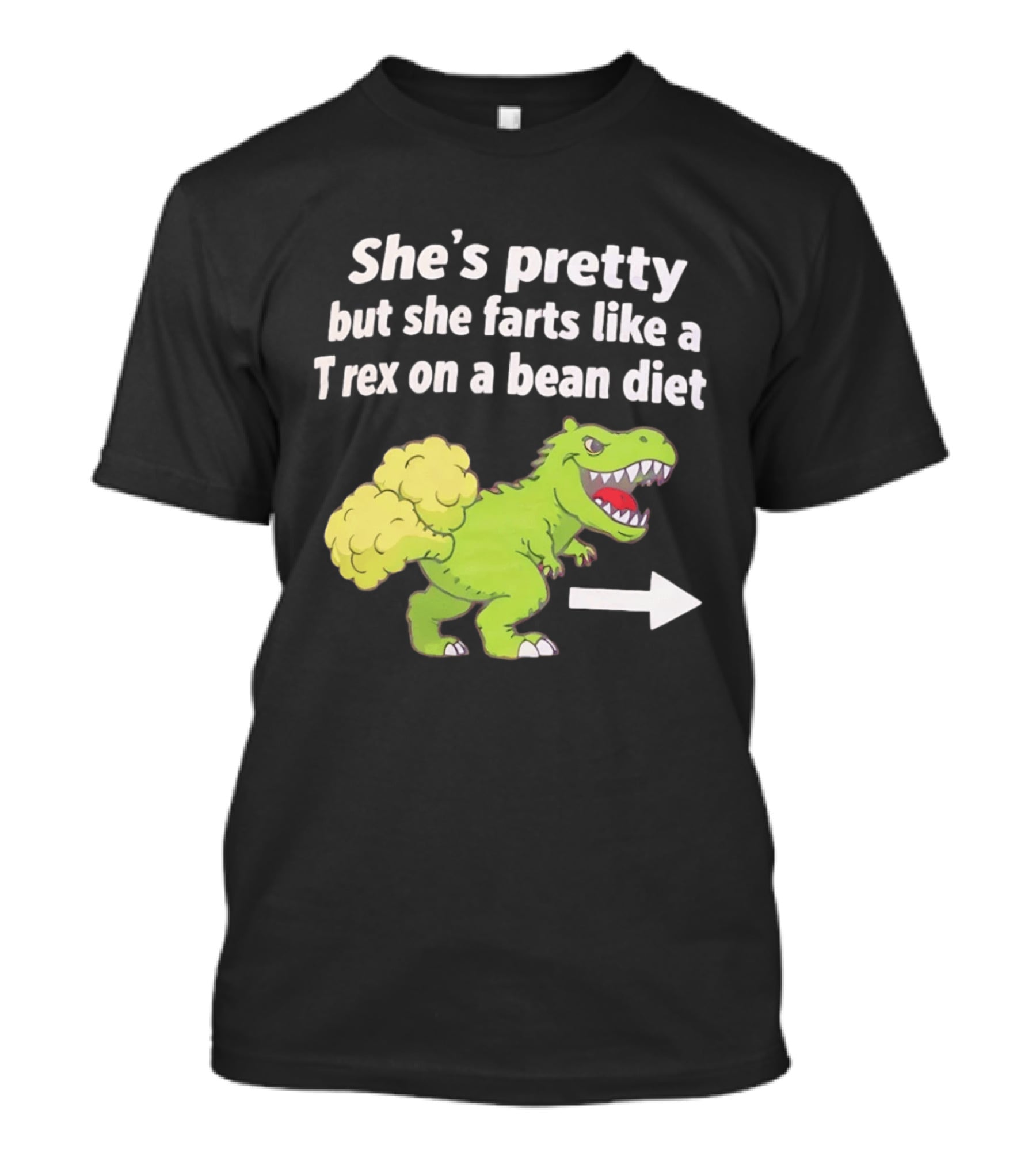 She's Pretty But She Farts Like A Rex On A Bean Diet Funny Dinosaur Humor T-Shirt