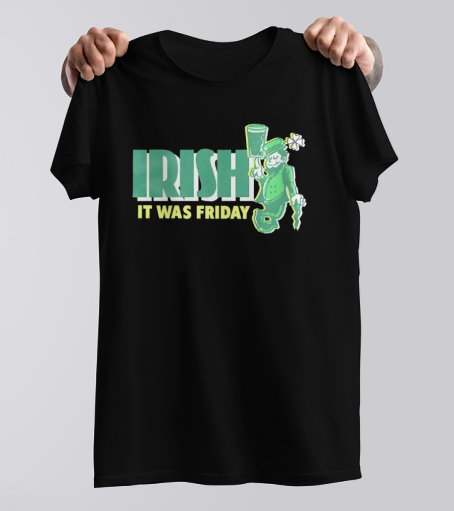 Irish Leprechaun It Was Friday T-Shirt
