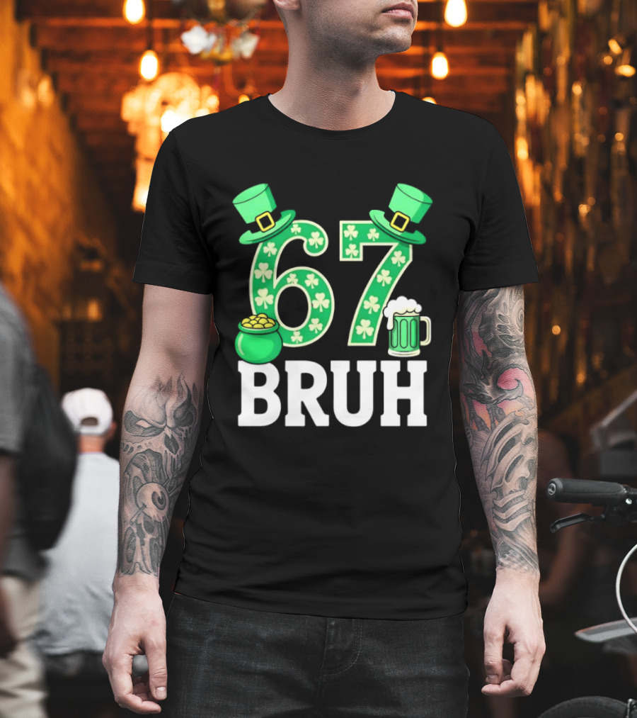 67 Bruh St Patrick's Day Shamrock Hat Beer Pot Of Gold T-Shirt