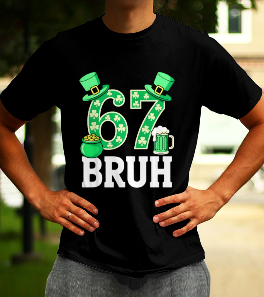 67 Bruh St Patrick's Day Shamrock Hat Beer Pot Of Gold T-Shirt