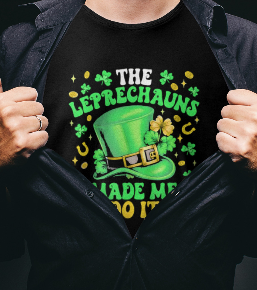 St Patrick's Day Leprechauns Hat Shamrock Made Me Do It T-Shirt