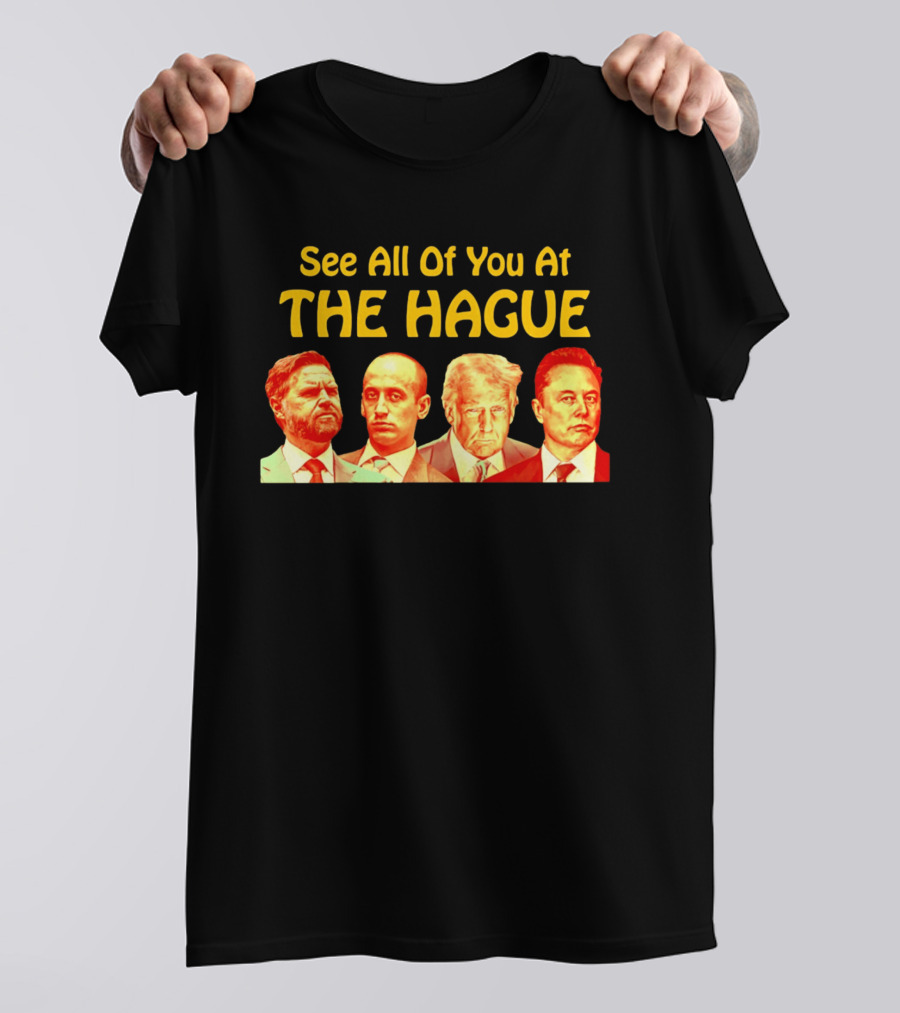 See All Of You At The Hague Trump Team T-Shirt