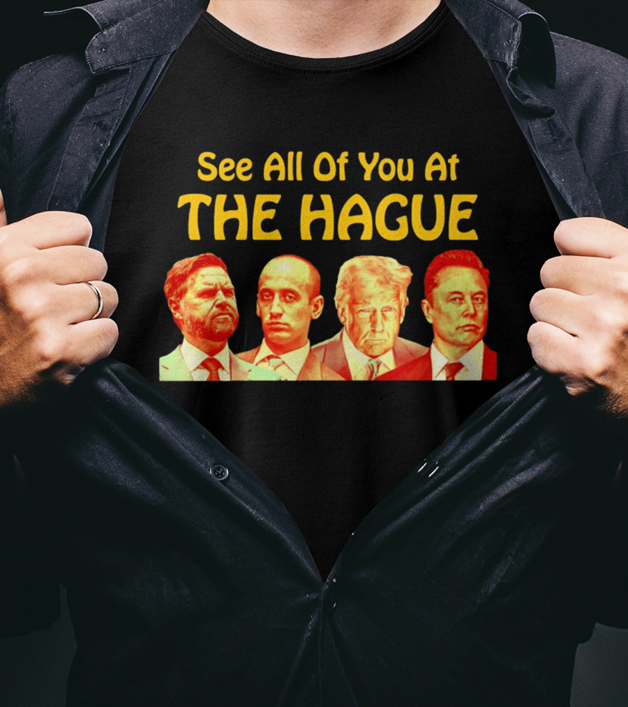 See All Of You At The Hague Trump Team T-Shirt