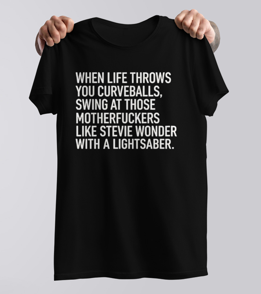 When Life Throws You Curveballs Swing Like Stevie Wonder With A Lightsaber T-Shirt