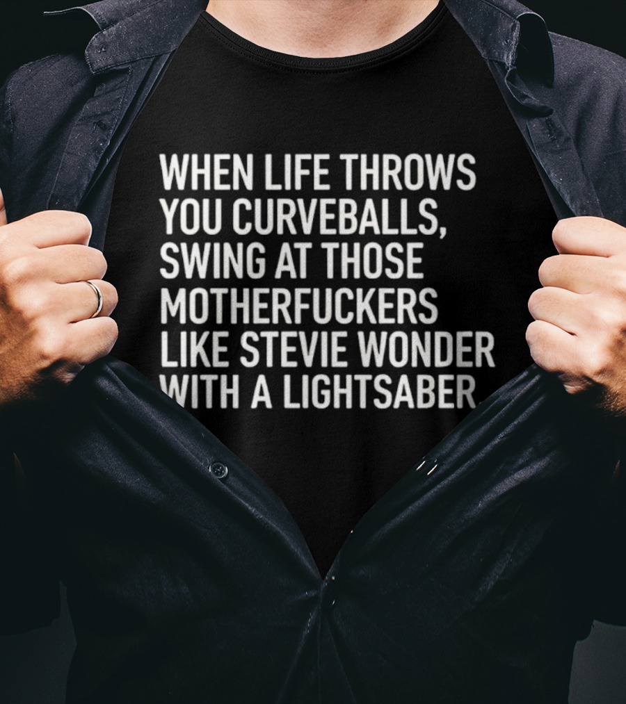 When Life Throws You Curveballs Swing Like Stevie Wonder With A Lightsaber T-Shirt