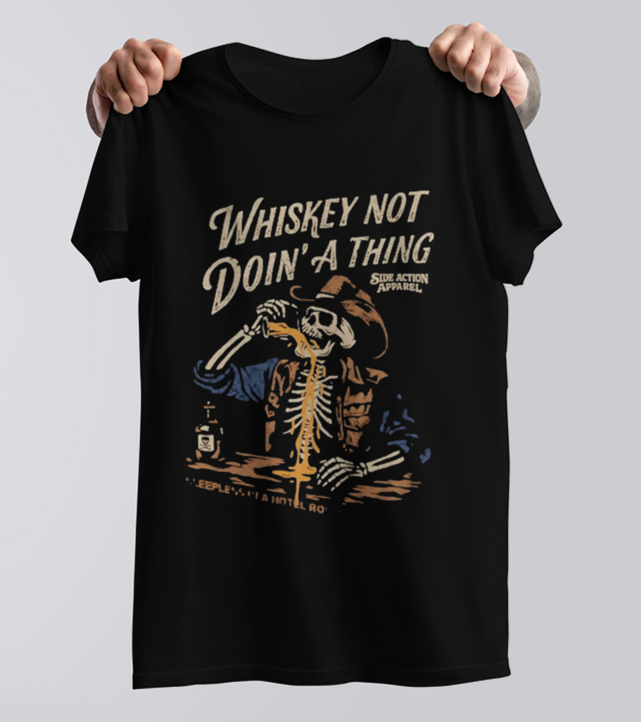 Whiskey Not Doin' A Thing Skeleton Pouring Drink Side Action T-Shirt