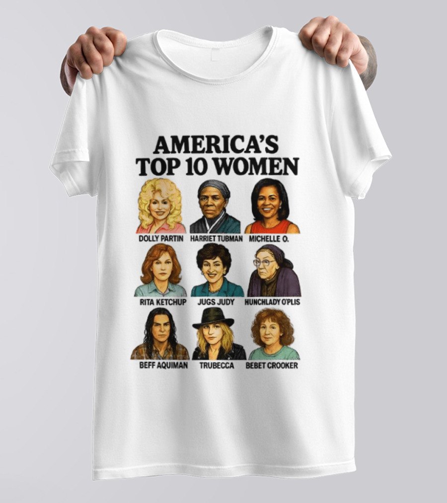 America's Top 10 Women Featuring Dolly, Harriet, Michelle, Rosa, Judge Judy, Oprah, Jeff, Truebecca, Gwen T-Shirt