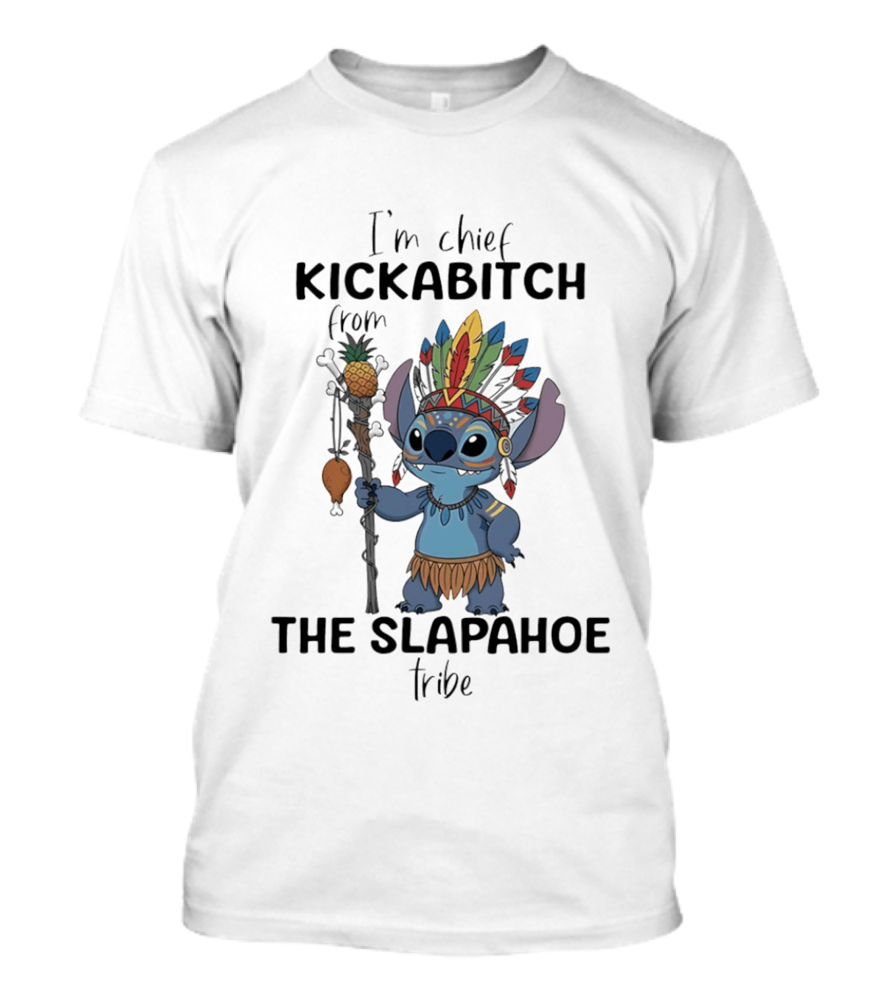 I'm Chief Kickabitch From The Slapahoe Tribe With Stitch Headdress T-Shirt