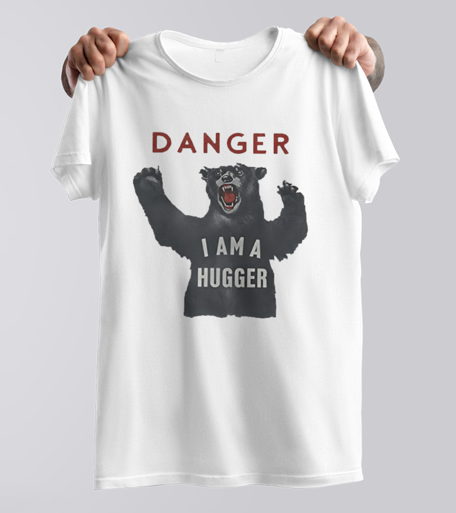 Danger I Am A Hugger Bear T-Shirt