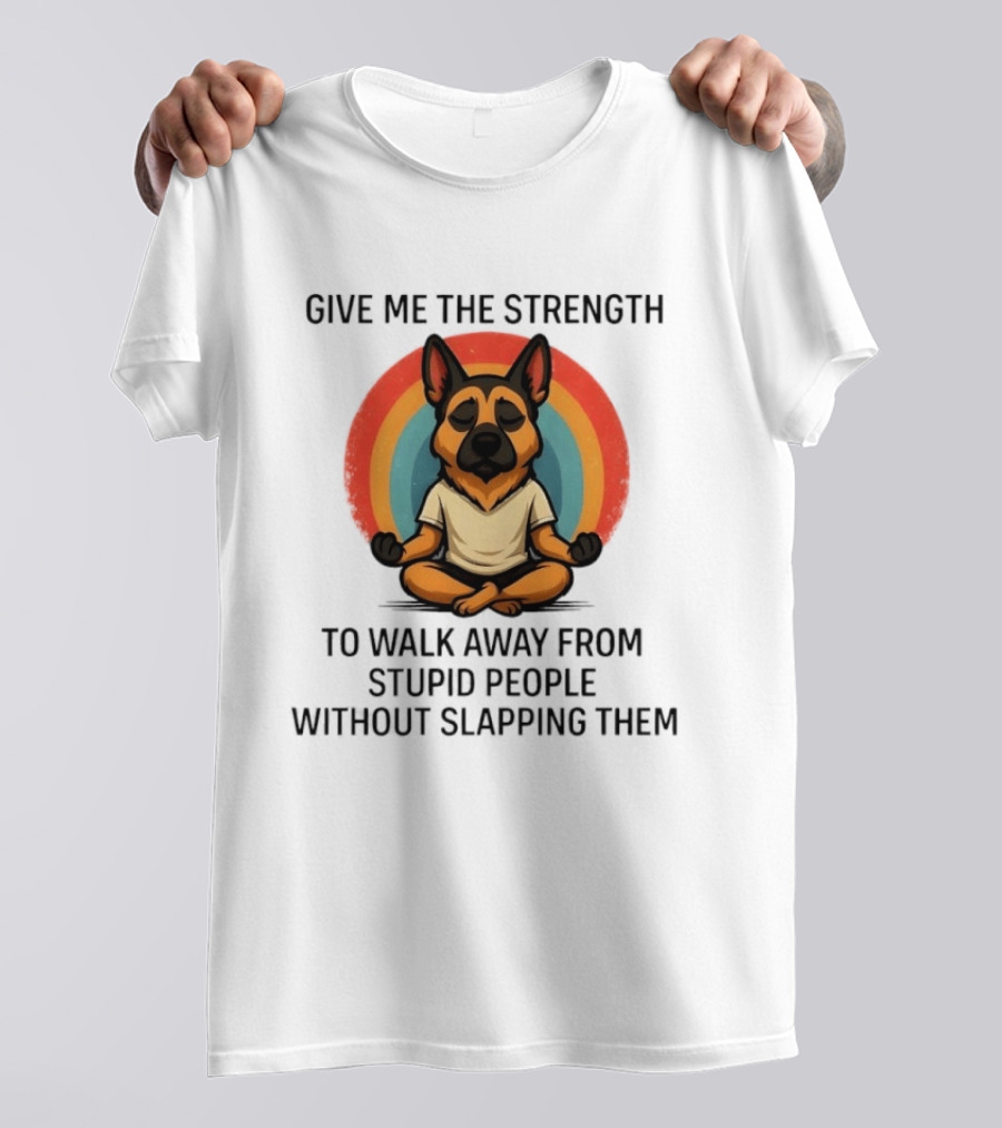Give Me The Strength Dog Walking Away From Stupid People Without Slapping Them T-Shirt