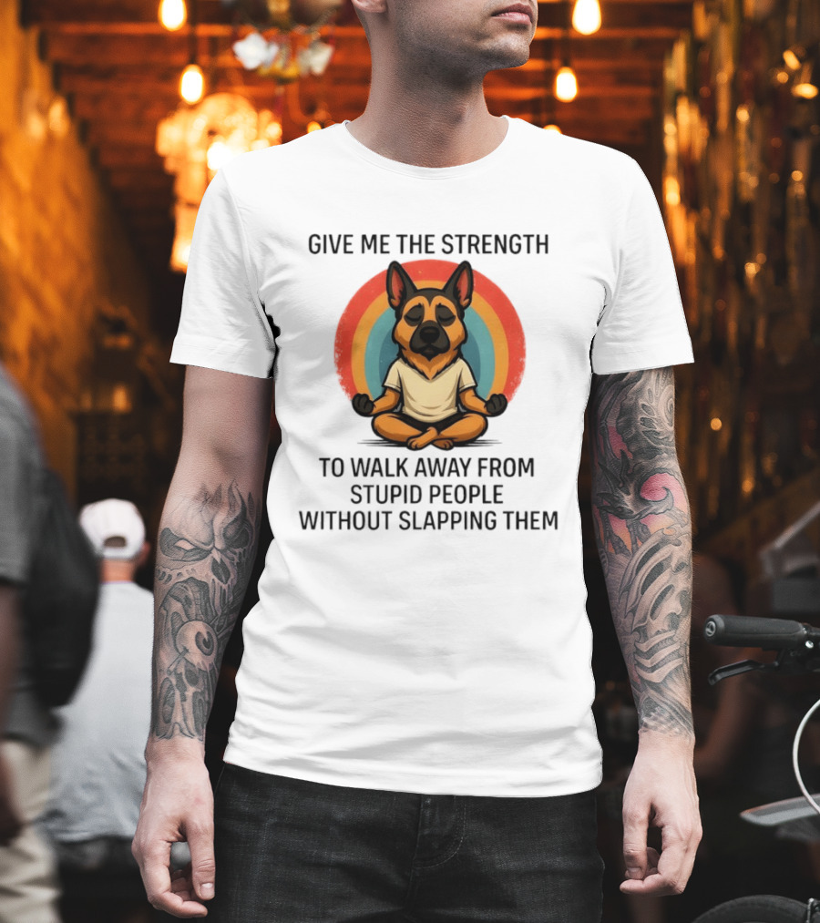 Give Me The Strength Dog Walking Away From Stupid People Without Slapping Them T-Shirt