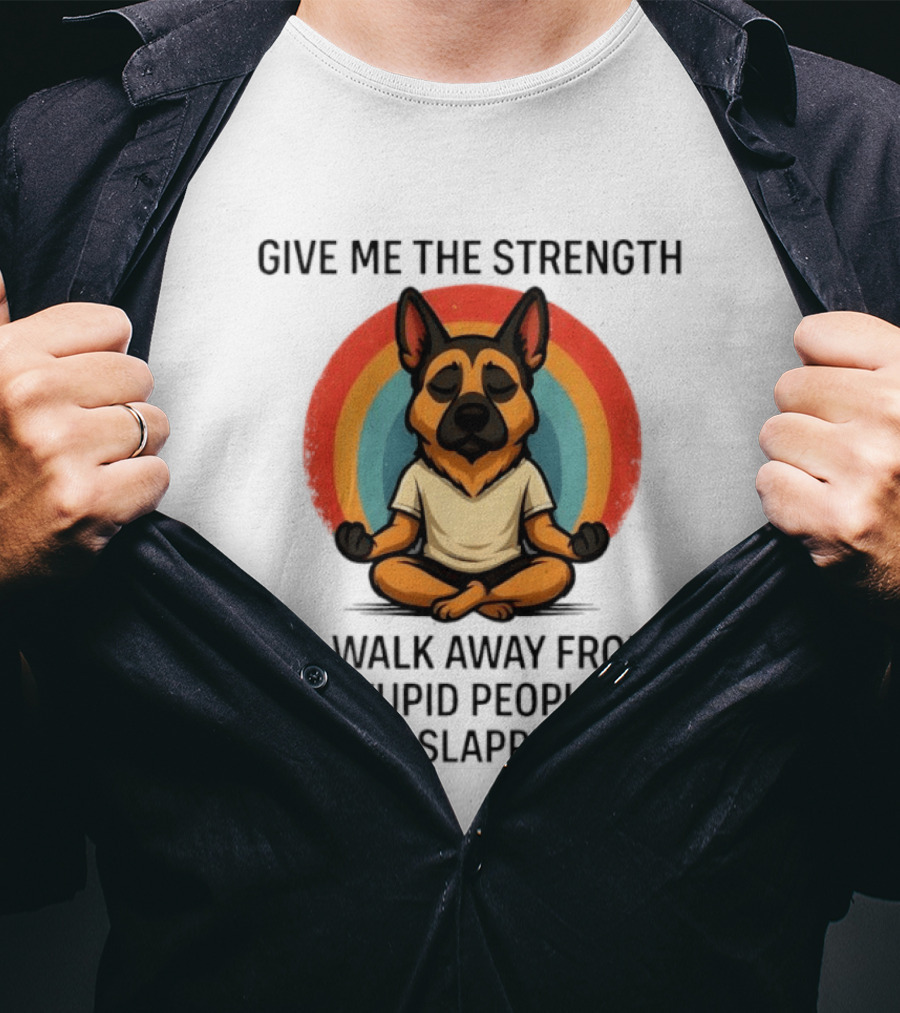 Give Me The Strength Dog Walking Away From Stupid People Without Slapping Them T-Shirt