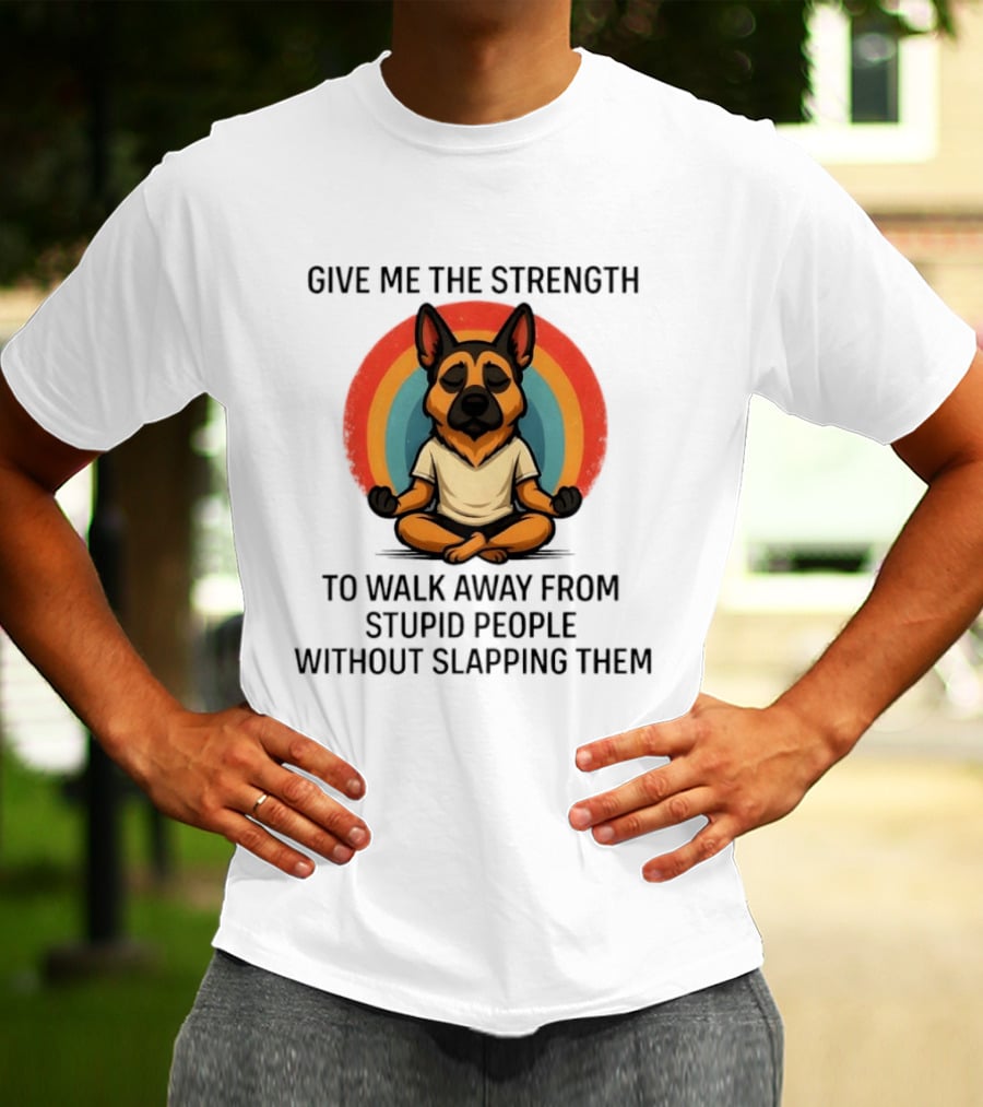 Give Me The Strength Dog Walking Away From Stupid People Without Slapping Them T-Shirt