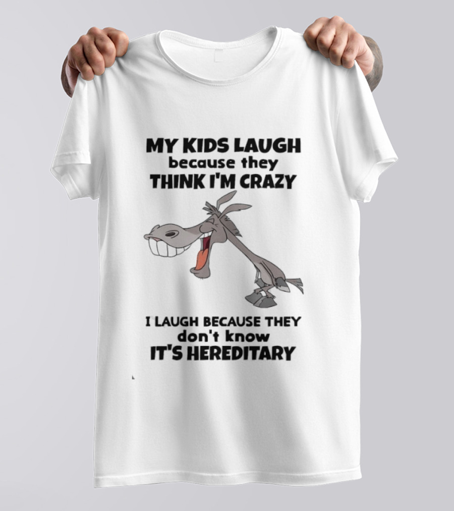 My Kids Laugh Because They Think I'm Crazy Donkey I Laugh Because They Don't Know It's Hereditary T-Shirt