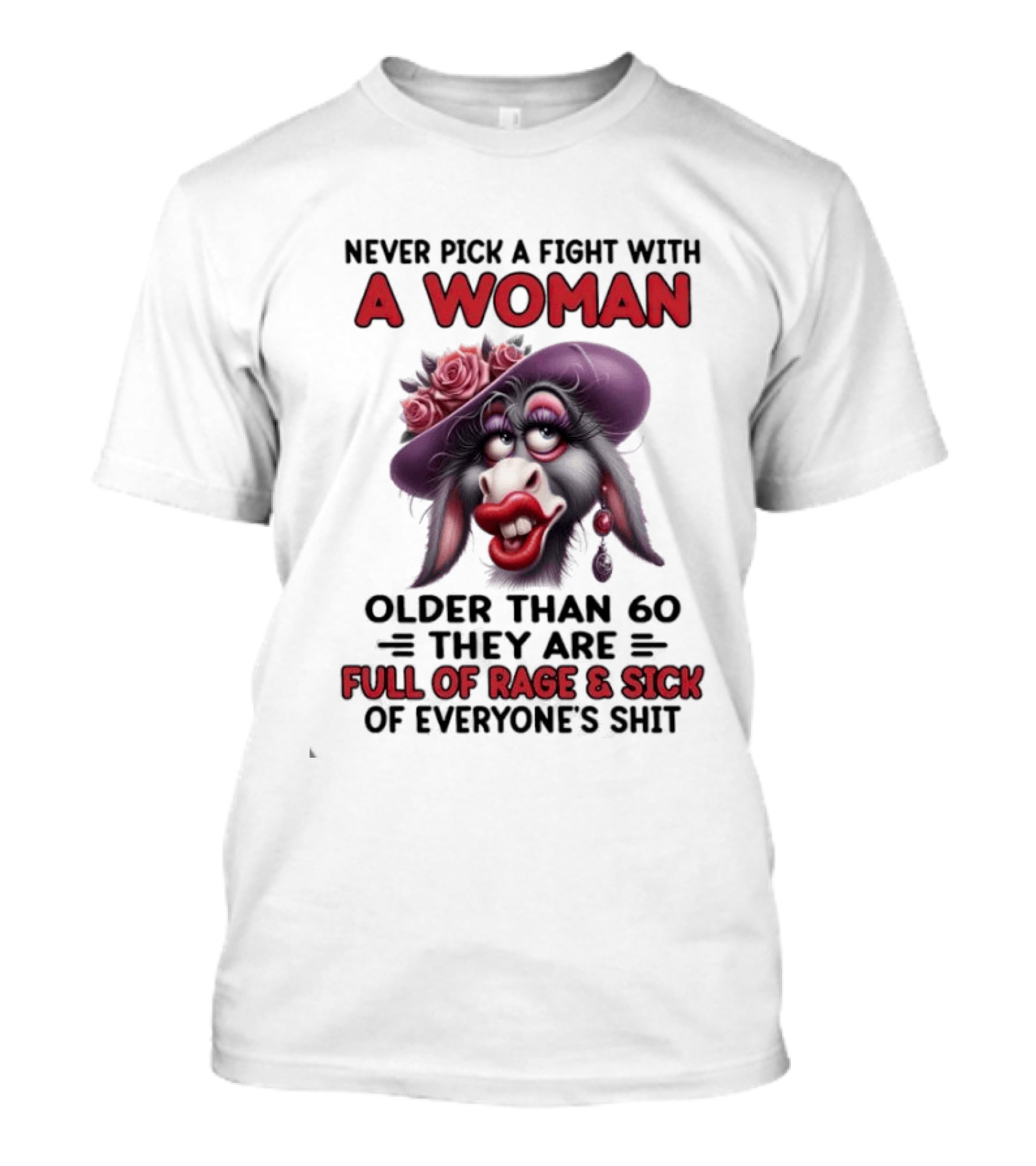 Never Pick A Fight With A Woman Older Than 60 Full Of Rage And Sick Of Everyone's Shit Donkey T-Shirt