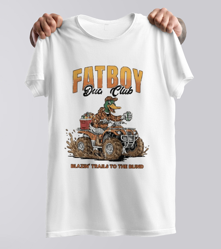 Fat Boy Duck Club Blazin' Trails To The Blind Muddin' Duck Hunter T-Shirt