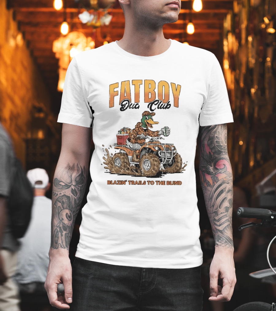 Fat Boy Duck Club Blazin' Trails To The Blind Muddin' Duck Hunter T-Shirt