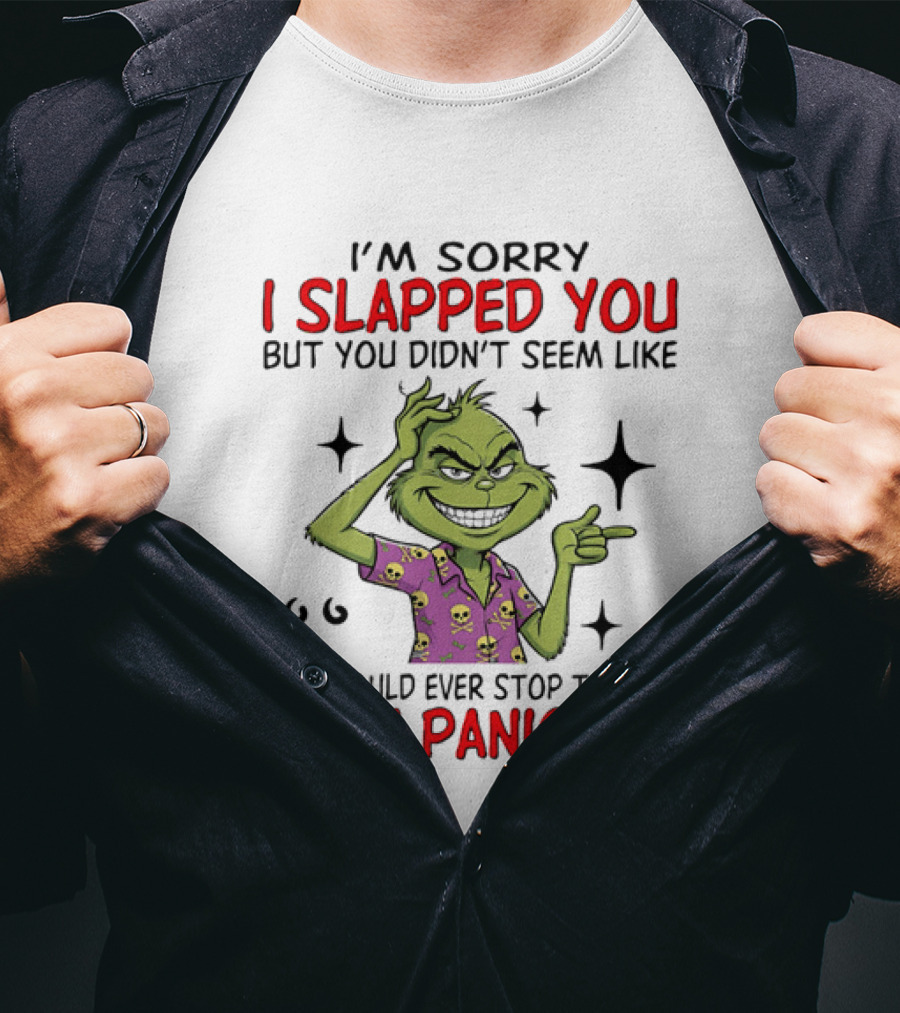 I'm Sorry I Slapped You Grinch Panic Talking T-Shirt
