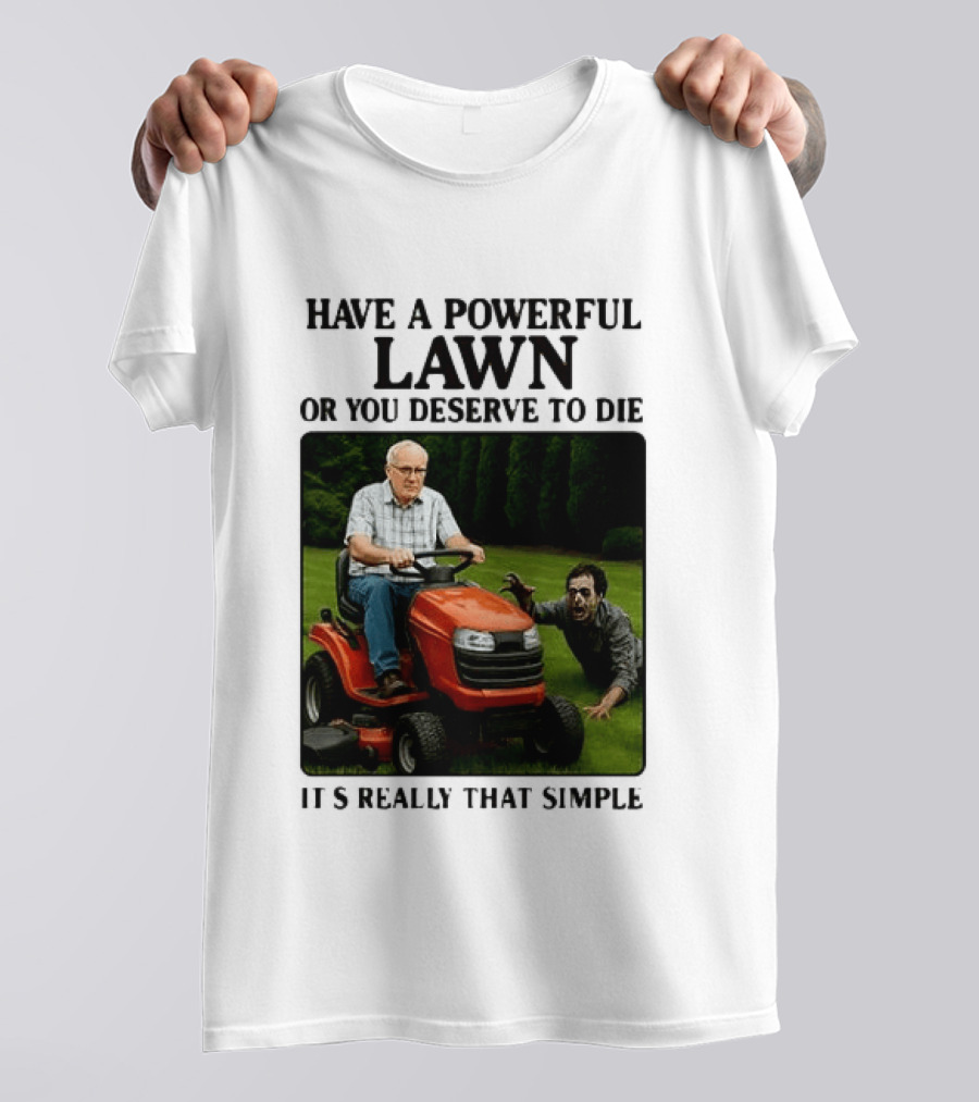 Have A Powerful Lawn Or You Deserve To Die Mower Chase It's Really That Simple T-Shirt