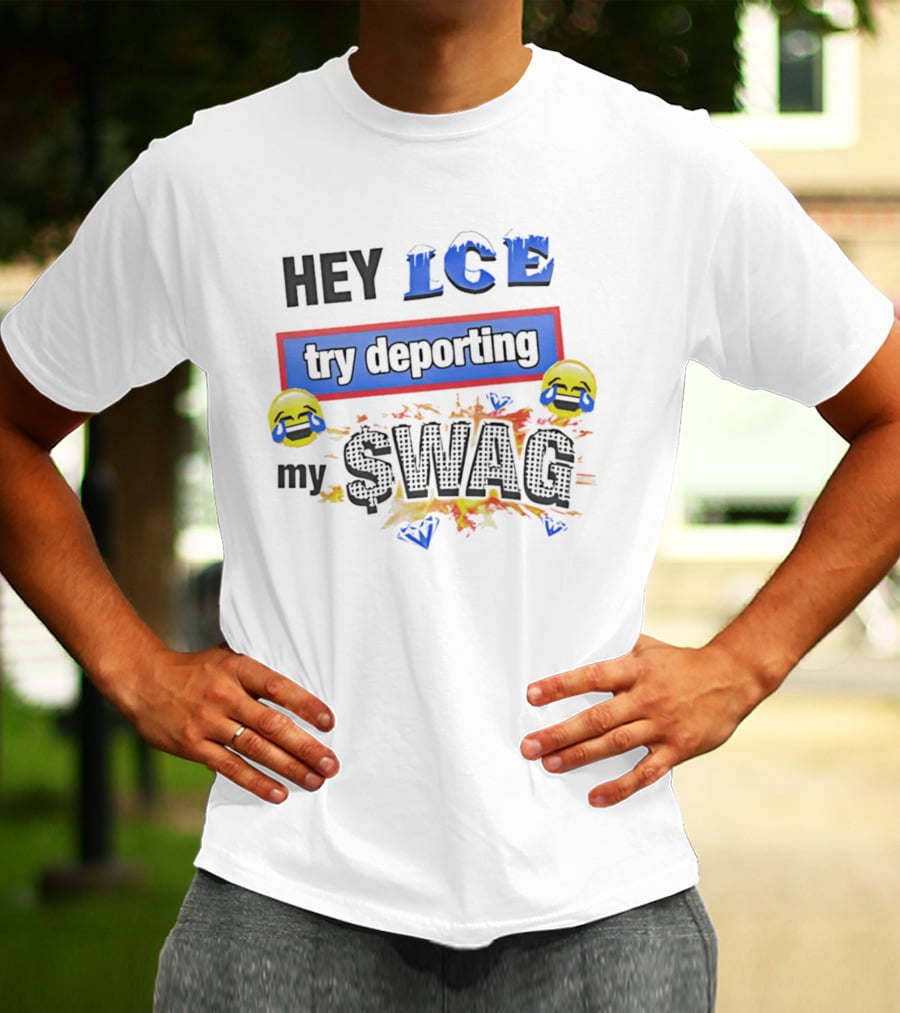 Hey ICE Try Deporting My Swag Emoticons Explosive T-Shirt