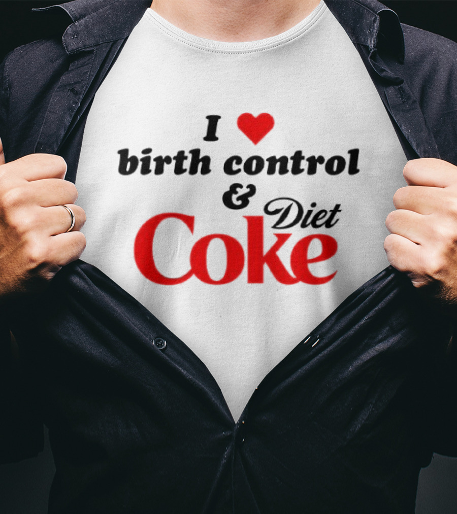 I Love Birth Control And Diet Coke T-Shirt