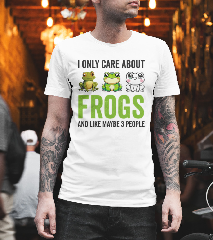 I Only Care About Frogs And Like Maybe 3 People Funny Frog Lover T-Shirt