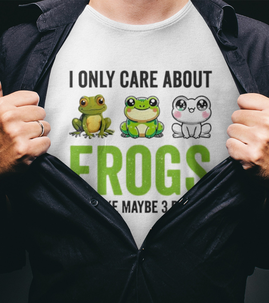 I Only Care About Frogs And Like Maybe 3 People Funny Frog Lover T-Shirt
