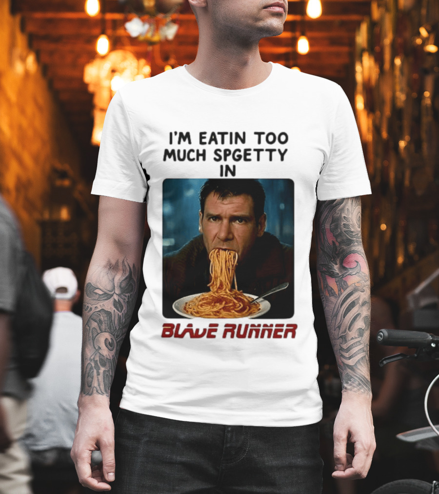 I'm Eatin Too Much Spgetty In Blade Runner T-Shirt
