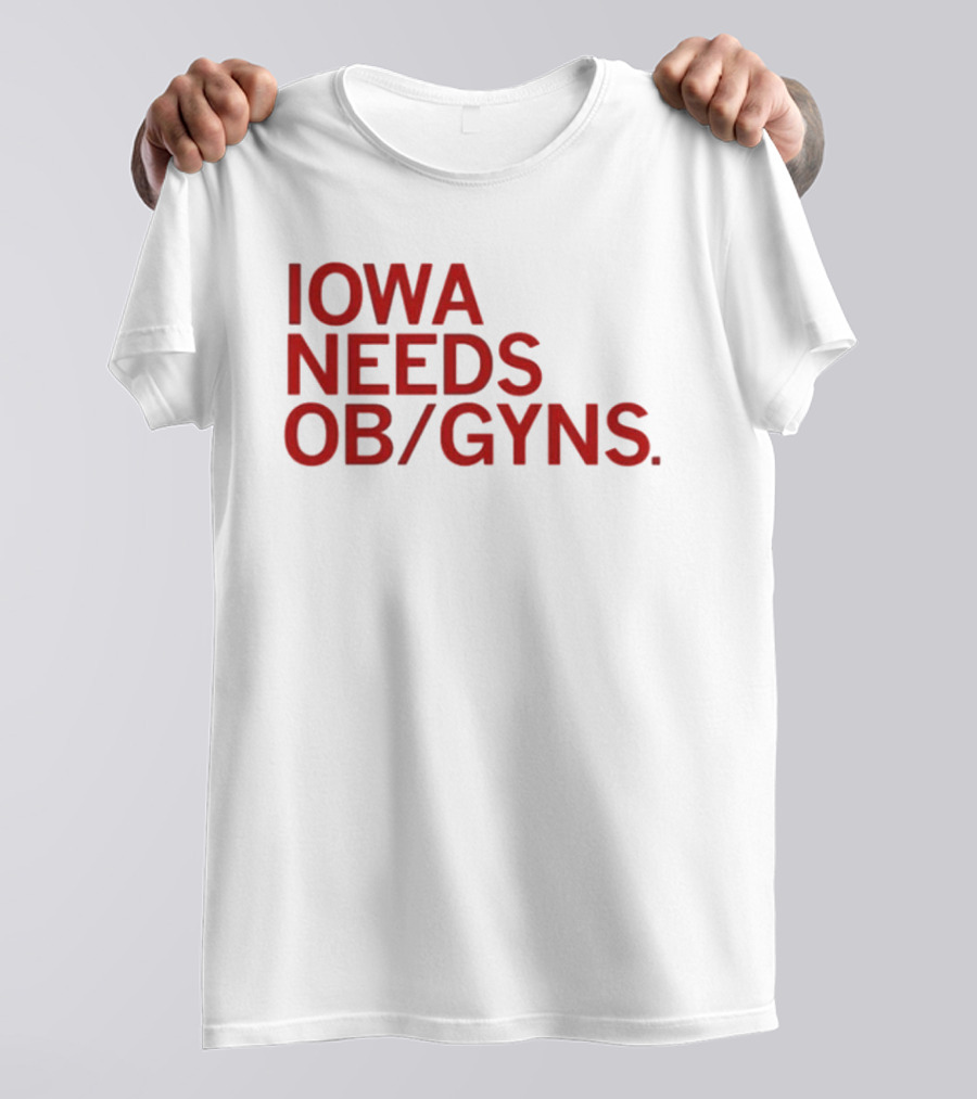 Iowa Needs OB GYNs Healthcare Awareness T-Shirt