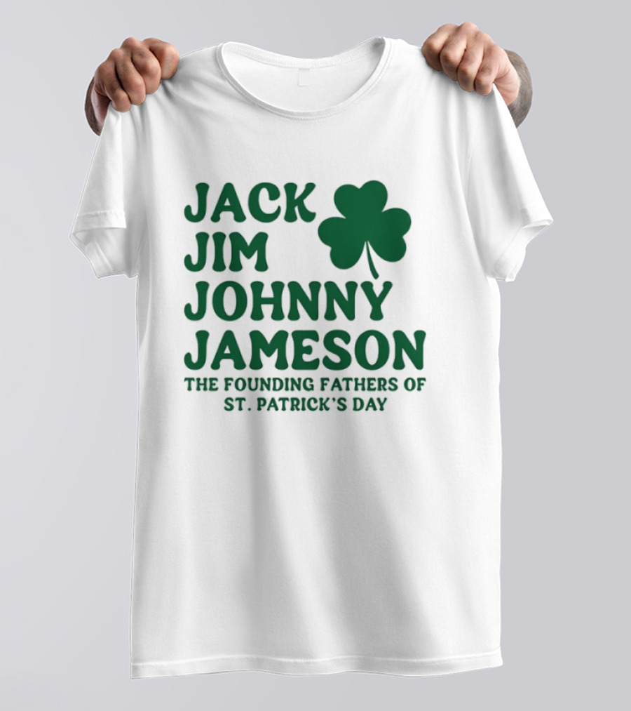 Jack Jim Johnny Jameson The Founding Fathers Of St. Patrick's Day Cloverleaf T-Shirt