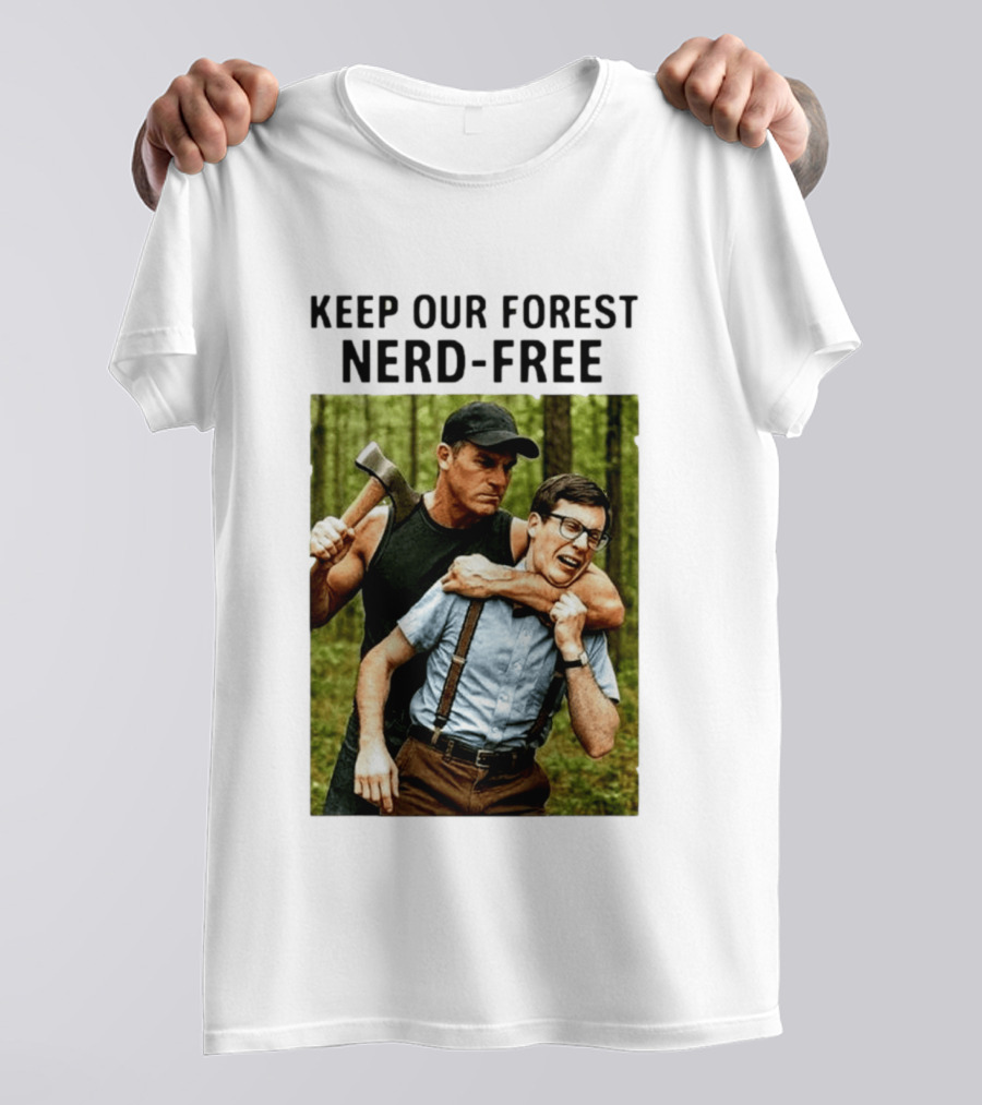 Keep Our Forest Nerd Free Funny Axeman Holding Nerd In Woods T-Shirt