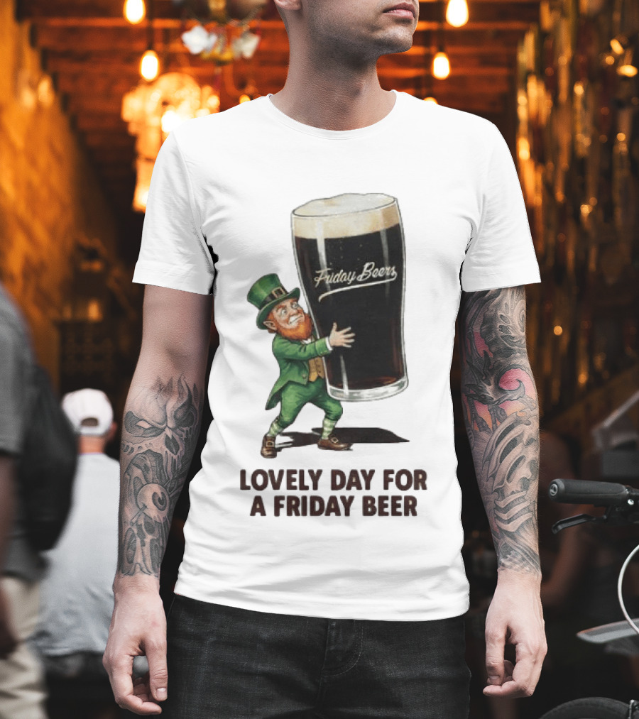 Lovely Day For Friday Beers With Leprechaun T-Shirt