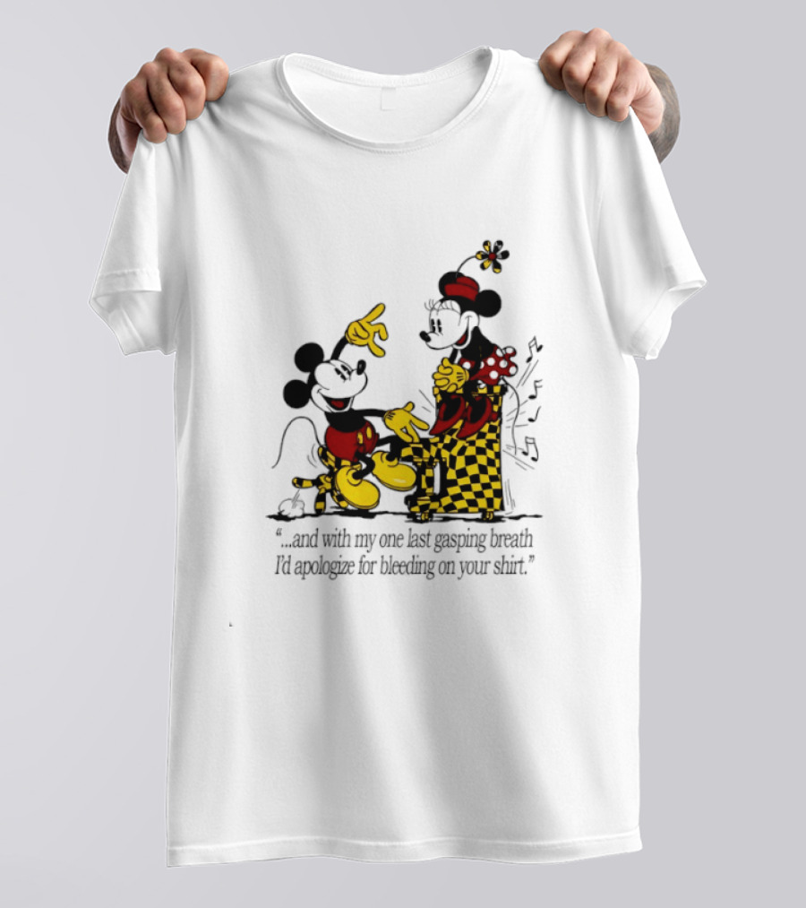 Mickey And Minnie Mouse One Last Gasping Breath Apologize For Bleeding On Your T-Shirt