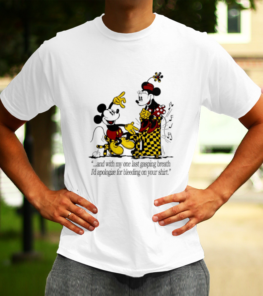 Mickey And Minnie Mouse One Last Gasping Breath Apologize For Bleeding On Your T-Shirt